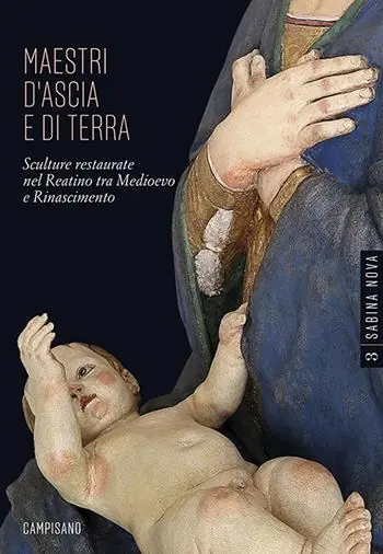 Maestri d‘ascia e di terra. Sculture restaurate nel Reatino tra Medioevo e Rinascimento. Ediz. illustrata Novità