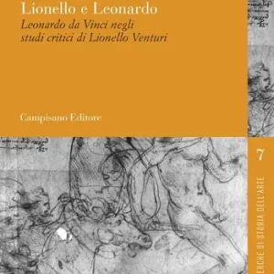 Ultima Occasione Lionello e Leonardo. Leonardo da Vinci negli studi critici di Lionello Venturi