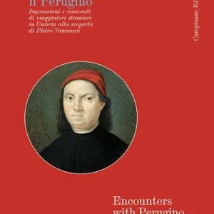 Raccontare il Perugino Impressioni e resoconti di viaggiatori stranieri in Umbria alla scoperta di Pietro Vannucci Vendita Finale