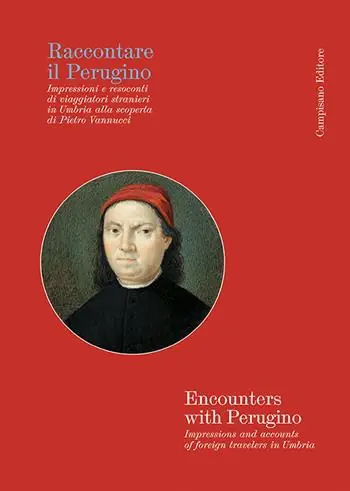 Raccontare il Perugino Impressioni e resoconti di viaggiatori stranieri in Umbria alla scoperta di Pietro Vannucci Vendita Finale
