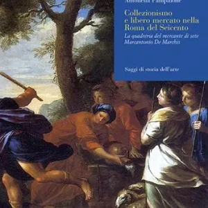 Collezionismo e libero mercato nella Roma del Seicento. La quadreria del mercante di sete Marcantonio De Marchis. Ediz. illustrata Ordina Subito