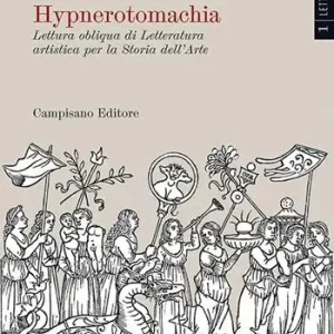 Più Venduto Hypnerotomachia. Lettura obliqua di Letteratura artistica per la Storia dell‘Arte. Ediz. a colori. Vol. 1