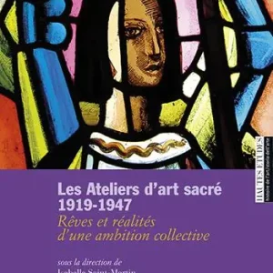 Les ateliers d‘art sacré 1919-1947. Rêves et réalités d‘un ambition collective Promozione Esclusiva