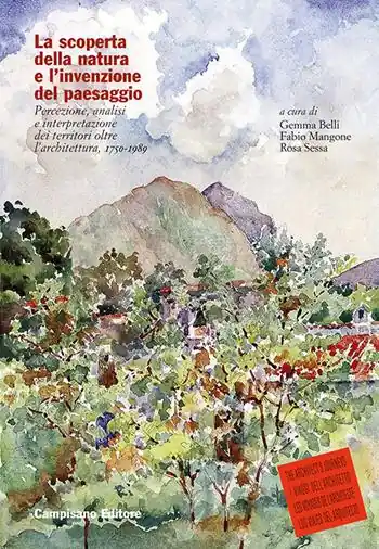 La scoperta della natura e l‘invenzione del paesaggio. Percezione, analisi e interpretazione dei territori oltre l‘architettura, 1750-1989 Ultime Pezzi