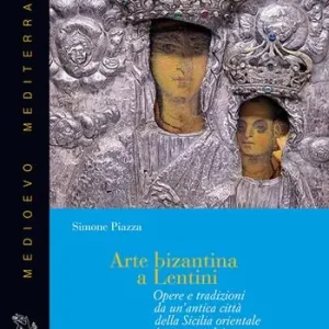 Must-Have Arte bizantina a Lentini. Opere e tradizioni da un‘antica città della Sicilia orientale (VI-XIII secolo). Ediz. illustrata