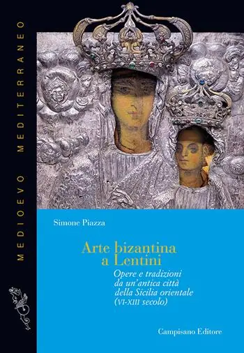 Must-Have Arte bizantina a Lentini. Opere e tradizioni da un‘antica città della Sicilia orientale (VI-XIII secolo). Ediz. illustrata