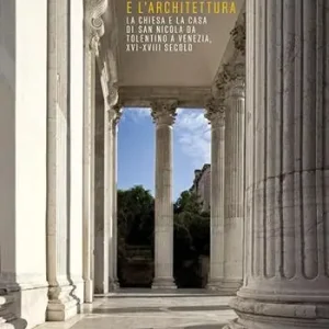I Teatini e l‘architettura. La Chiesa e la Casa di San Nicola Da Tolentino a Venezia, XVI-XVIII secolo Prezzo Scontato