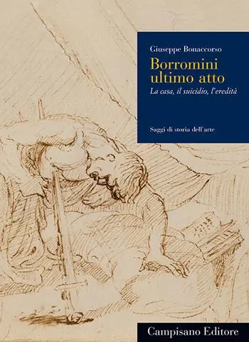 Must-Have Borromini ultimo atto. La casa, il suicidio, l‘eredità