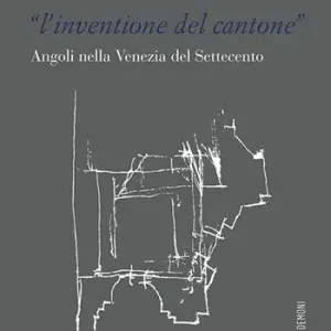 L‘«inventione del cantone» Angoli nella Venezia del Settecento Esclusivo