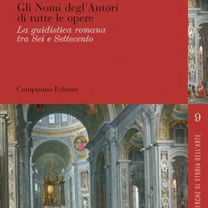 Gli nomi degl‘autori di tutte le opere. La guidistica romana tra Sei e Settecento Prezzo Scontato