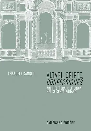 Promo Stagionale Altari, cripte, «confessiones». Architettura e liturgia nel seicento romano