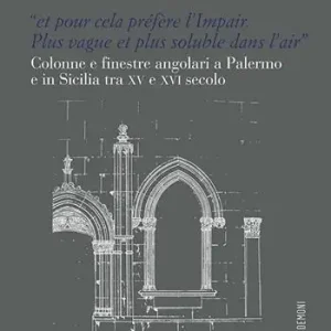 «Et pour cela préfère l’Impair. Plus vague et plus soluble dans l’air». Colonne e finestre angolari a Palermo e in Sicilia tra XV e XVI secolo Soddisfatti O Rimborsati