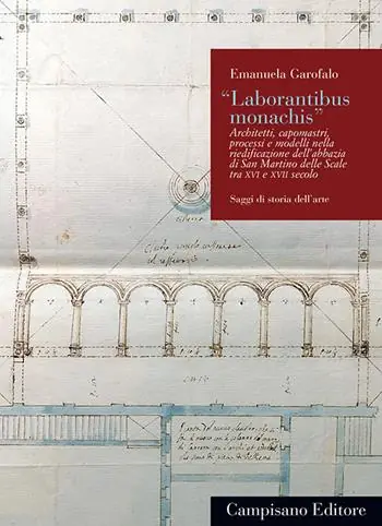 «Laborantibus monachis». Architetti, capomastri, processi e modelli nella riedificazione dell’abbazia di San Martino delle Scale tra XVI e XVII secolo Spedito Oggi