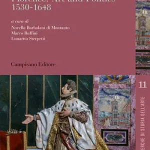 The Medici beyond Florence. Art and politics. 1530-1648. Ediz. italiana e inglese Nuovo Arrivo