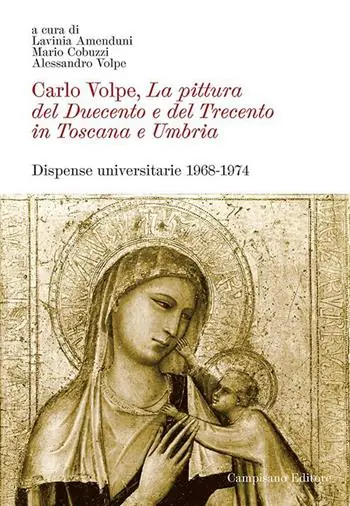 Carlo Volpe. La pittura del Duecento e del Trecento in Toscana e Umbria. Dispense universitarie 1968-1974. Ediz. illustrata Consegna Rapida