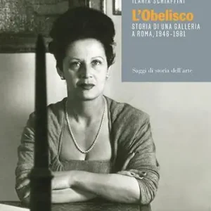 Reso Gratuito L‘obelisco. Storia di una Galleria a Roma 1946-1981