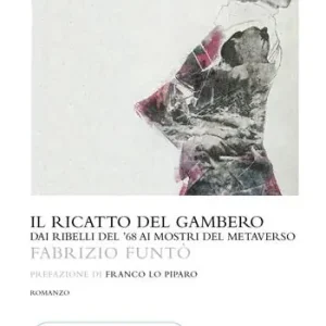 Nuovo Arrivo Il ricatto del gambero. Dai ribelli del ‘68 ai mostri del metaverso