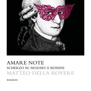 Amare note. Scherzo su Mozart e Rossini Quantità Limitata