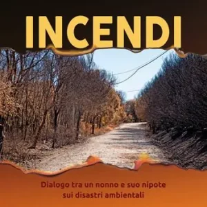 Offerta Incendi. Dialogo fra un nonno e suo nipote sui disastri ambientali. Nuova ediz.