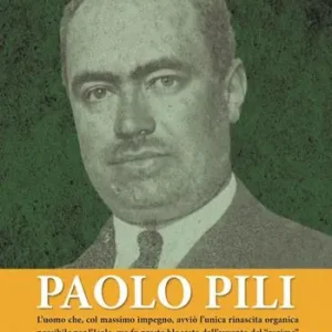 Paolo Pili. L’uomo che, col massimo impegno, avviò l’unica rinascita organica possibile per l’Isola, ma fu presto bloccato dall’avvento del «regime» Offerta Limitata