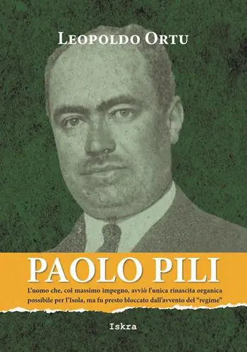 Paolo Pili. L’uomo che, col massimo impegno, avviò l’unica rinascita organica possibile per l’Isola, ma fu presto bloccato dall’avvento del «regime» Offerta Limitata