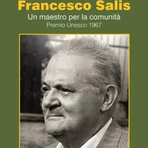 Francesco Salis. Un maestro per la comunità. Premio Unesco 1967 Ultimissimo Modello