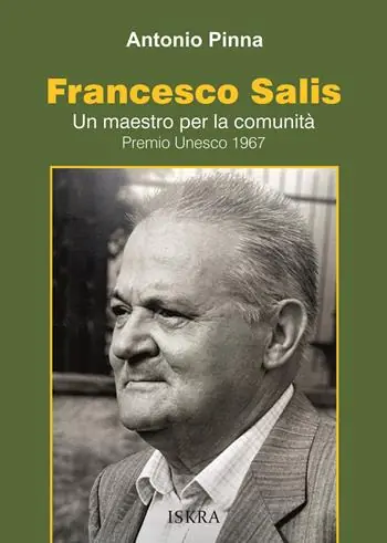Francesco Salis. Un maestro per la comunità. Premio Unesco 1967 Ultimissimo Modello