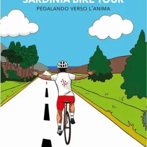 Sardinia Bike Tour. Pedalando verso l‘anima. Nuova ediz. Subito Disponibile
