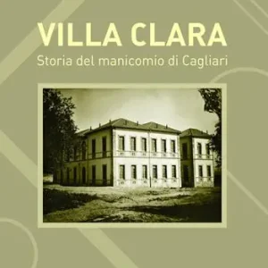 Villa Clara. Storia del manicomio di Cagliari Ultimissimo Modello