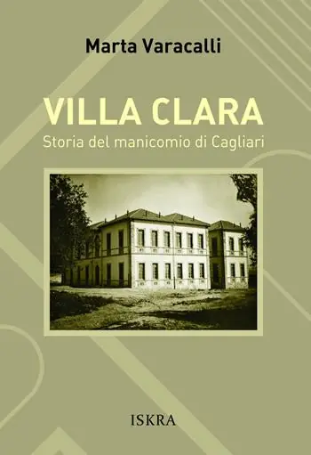 Villa Clara. Storia del manicomio di Cagliari Ultimissimo Modello