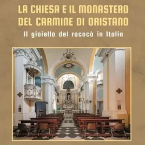 La chiesa e il monastero del Carmine di Oristano. Il gioiello del rococò in Italia Promo Stagionale