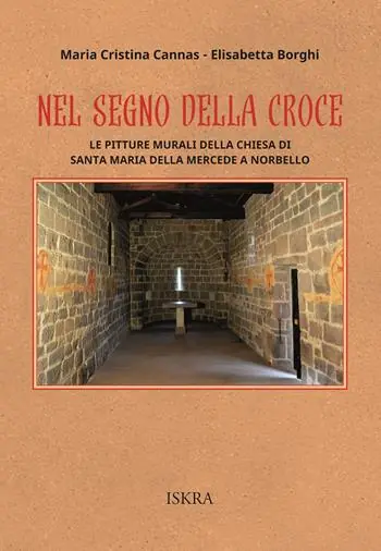 Nel segno della croce. Le pitture murali della chiesa di Santa Maria della Mercede a Norbello Ordina Subito
