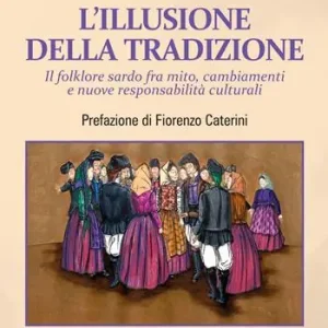 L‘illusione della tradizione. Il folklore sardo fra mito, cambiamenti e nuove responsabilità culturali Soddisfatti O Rimborsati