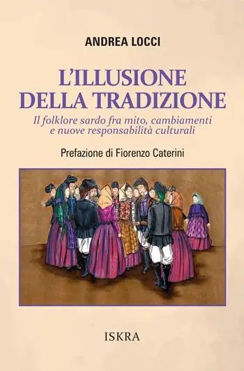 L‘illusione della tradizione. Il folklore sardo fra mito, cambiamenti e nuove responsabilità culturali Soddisfatti O Rimborsati
