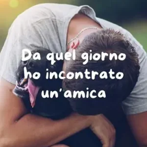 Nuova Collezione Da quel giorno ho incontrato un‘amica