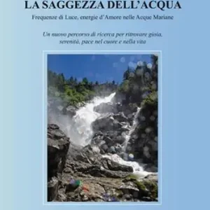 Super Prezzo Saggezza dell‘acqua. Frequenze di luce, energie d‘amore nelle acque mariane