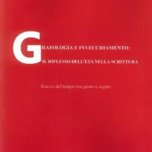Grafologia e invecchiamento il riflesso dell‘età nella scrittura. Tracce del tempo tra gesto e segno Sconto