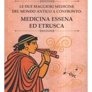 Offerta Del Giorno Le due maggiori medicine del mondo antico a confronto medicina essena ed etrusca
