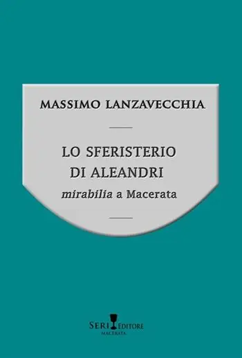 Lo sferisterio di Aleandri. Mirabilia a Macerata Direttamente Dal Produttore
