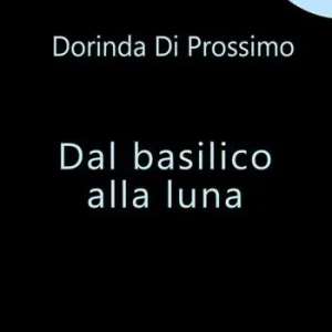 Dal basilico alla luna. Nuova ediz. Popolare