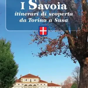 Spedizione Espresso I Savoia. Itinerari di scoperta da Torino a Susa