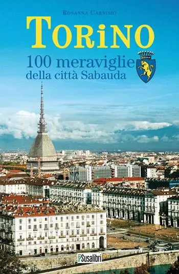 Torino. 100 meraviglie della città Sabauda Offerta Lampo
