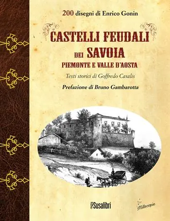 Castelli feudali dei Savoia Piemonte e Valle d‘Aosta. Ediz. illustrata Promozione Esclusiva