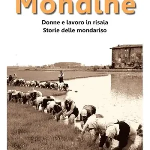 Offerta Del Giorno Mondine. Donne e lavoro in risaia. Storie delle mondariso