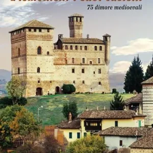 Piemonte... i suoi castelli. 75 dimore medioevali Vendita Finale