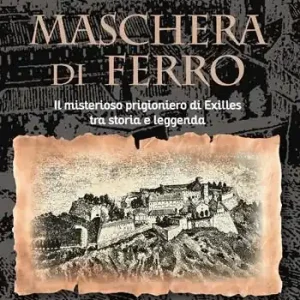 Promo Stagionale Maschera di ferro. Il misterioso prigioniero di Exilles tra storia e leggenda