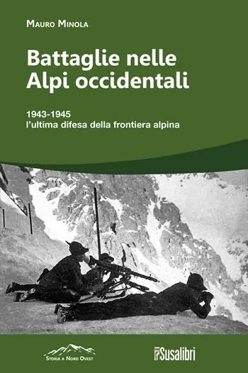 Battaglie nelle Alpi occidentali. (251) 1943-1945 l’ultima difesa della frontiera alpina Ultimissimo Modello