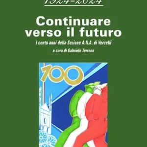 1924-2024 continuare verso il futuro. I cento anni della sezione A.N.A. di Vercelli Economico