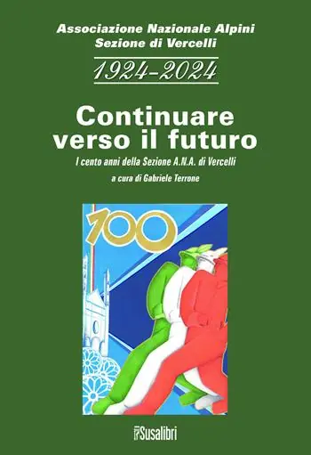 1924-2024 continuare verso il futuro. I cento anni della sezione A.N.A. di Vercelli Economico