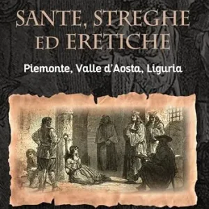 Sante, streghe ed eretiche. Piemonte, Valle d’Aosta, Liguria Affare